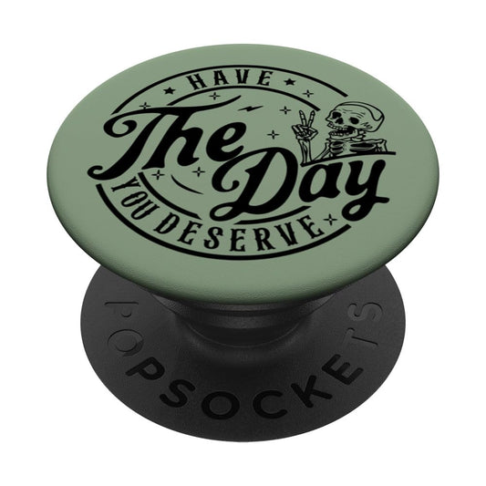 Have The Day You Deserve Funny Skeleton Sarcastic Green PopSockets Standard PopGrip