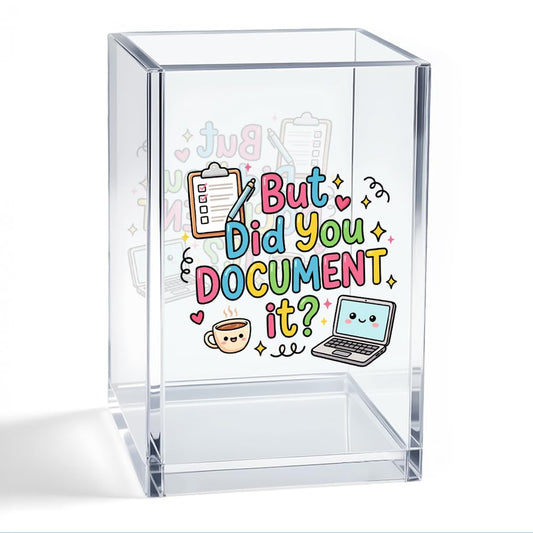 WHTYEFZ But Did You Document It Acrylic Organizer Pencil Pen Holder, Funny Desk Organizer Pen Holder, HR Work Desk Decor, Humor Office Accessory Gifts for HR Coworker Boss Employee IT Professional
