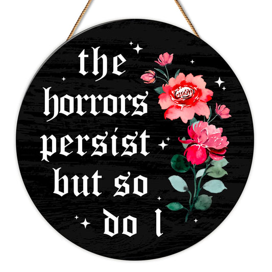 Gothic Witchy Decor The Horrors Persist But So Do I Wooden Sign Goth Vibes Unwelcome Sign for Home Office Bedroom Bathroom Halloween Decor, Horror Movie Gifts Decorations, 11.8 x 11.8 Inches