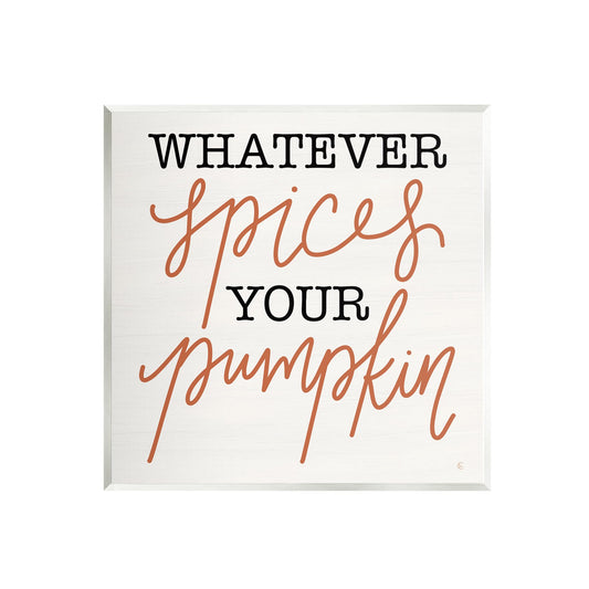 Stupell Industries Whatever Spices Your Pumpkin Wall Plaque Art Design by Fearfully Made Creations