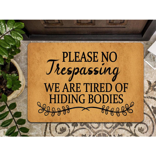 Funny Welcome Doormat Please No Trespassing We Are Tired Of Hiding Bodies Doormats For Entrance Way Indoor Personalized Non Slip Rubber Mat for Front Door Mats Kitchen Rugs and Mats 30(L) x 18(W)