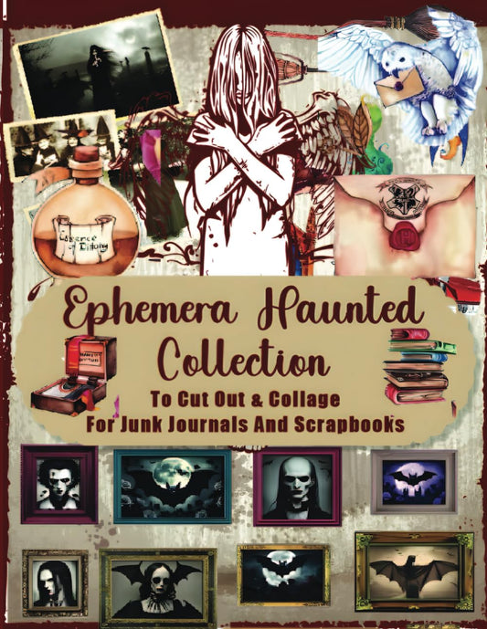 Ephemera Haunted Collectione: To Cut Out & Collage For Junk Journals And Scrapbooks Over 148 Spooky Designs